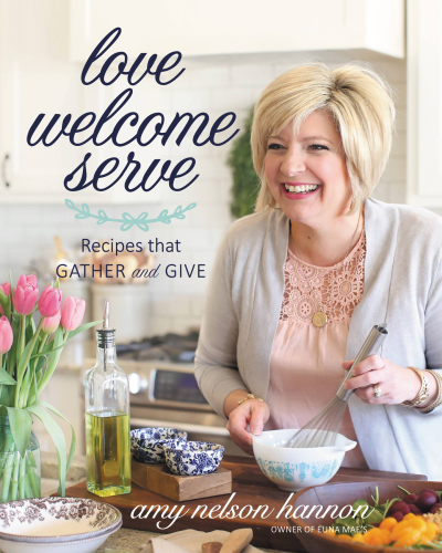 LOVE WELCOME SERVE: recipes that gather and give