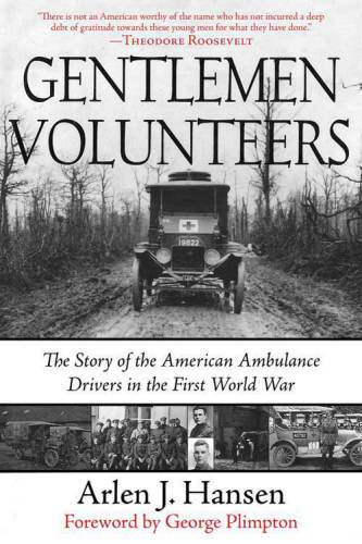 Gentleman Volunteers: the Story of the American Ambulance Drivers in the First World War