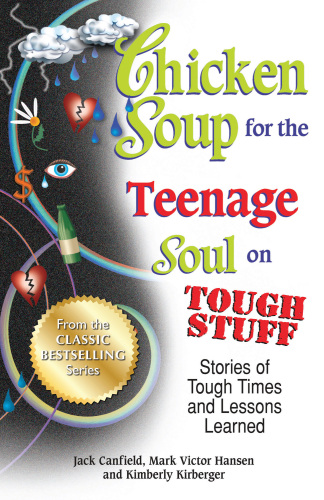 Chicken soup for the teenage soul on tough stuff: stories of tough times and lessons learned