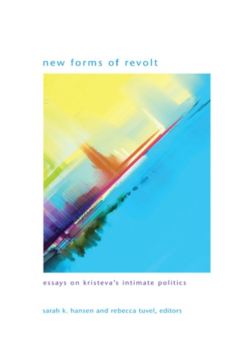 New forms of revolt: essays on Kristeva's intimate politics