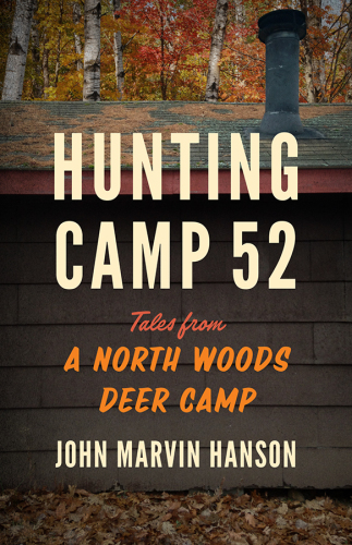 Hunting camp 52: tales from a North Woods deer camp