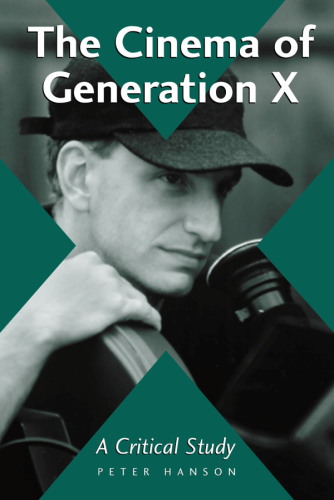 The cinema of Generation X: a critical study of films and directors