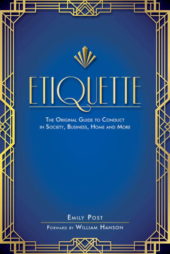 Etiquette: the original guide to conduct in society, business, home and more