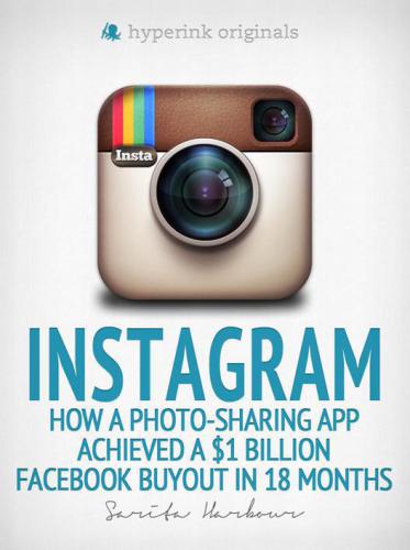 Instagram: how a photo-sharing app achieved a $1 billion facebook buyout in 18 months