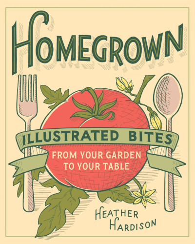 Homegrown: illustrated bites from your garden to your table