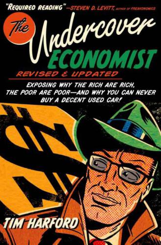 The Undercover Economist, Revised and Updated Edition: Exposing Why the Rich Are Rich, the Poor Are Poor: and Why You Can Never Buy a Decent Used Car!