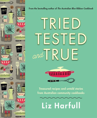 Tried, tested and true: treasured recipes and untold stories from Australian community cookbooks
