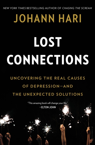 Lost connections: why you're depressed and how to find hope