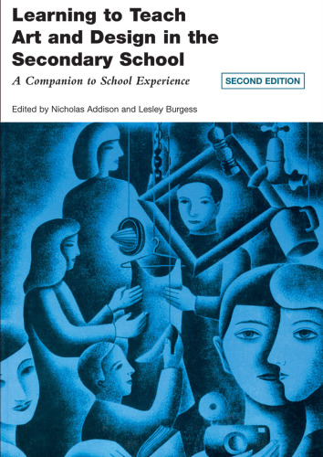 Learning to Teach Art and Design in the Secondary School: A Companion to School Experience