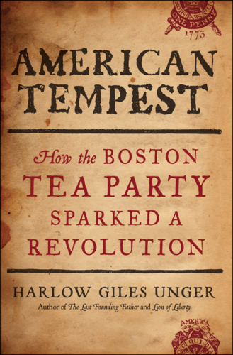 American tempest: how the Boston Tea Party sparked a revolution