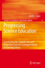 Progressing Science Education: Constructing the Scientific Research Programme into the Contingent Nature of Learning Science