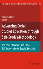 Advancing Social Studies Education through Self-Study Methodology: The Power, Promise, and Use of Self-Study in Social Studies Education