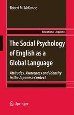 The Social Psychology of English as a Global Language: Attitudes, Awareness and Identity in the Japanese Context