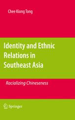Identity and Ethnic Relations in Southeast Asia: Racializing Chineseness
