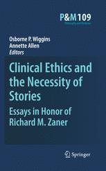 Clinical Ethics and the Necessity of Stories: Essays in Honor of Richard M. Zaner