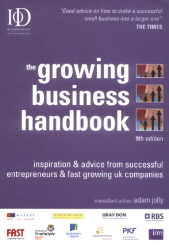 The Growing Business Handbook: Inspiration and Advice from Successful Entrepreneurs and Fast Growing UK Companies