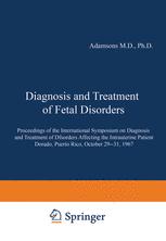 Diagnosis and Treatment of Fetal Disorders: Proceedings of the International Symposium on Diagnosis and Treatment of Disorders Affecting the Intrauterine Patient, Dorado, Puerto Rico, October 29–31, 1967