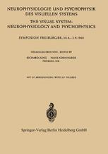 Neurophysiologie und Psychophysik des Visuellen Systems / The Visual System: Neurophysiology and Psychophysics: Symposion Freiburg/B R., 28.8.–-3.9.1960