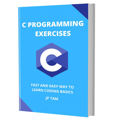 C PROGRAMMING EXERCISES: FAST AND EASY WAY TO LEARN CODING BASICS