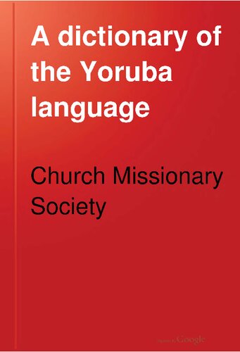 Dictionary of Yoruba language. Part I.—English - Yoruba. Part II.—Yoruba - English