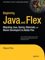 Beginning Java™ and Flex: Migrating Java, Spring, Hibernate, and Maven Developers to Adobe Flex