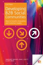 Developing B2B Social Communities: KEYS TO GROWTH, INNOVATION, AND CUSTOMER LOYALTY