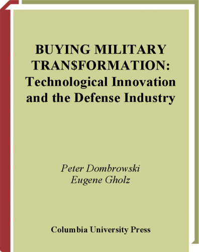 Buying Military Transformation: Technological Innovation and the Defense Industry