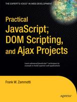 Practical JavaScript™, DOM Scripting, and Ajax Projects