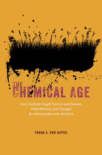 The Chemical Age: How Chemists Fought Famine and Disease, Killed Millions, and Changed Our Relationship with the Earth