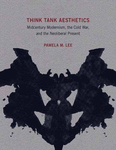 Think Tank Aesthetics: Midcentury Modernism, the Cold War, and the Neoliberal Present