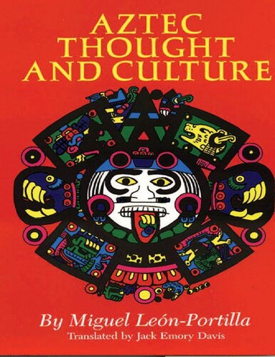 Aztec Thought and Culture: A Study of the Ancient Nahuatl Mind (Volume 67) (The Civilization of the American Indian Series)