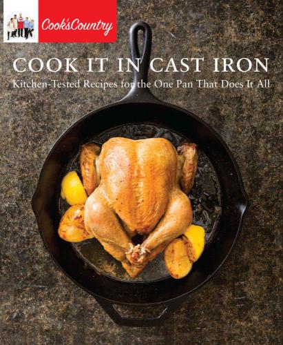 Cook It in Cast Iron: Kitchen-Tested Recipes for the One Pan That Does It All