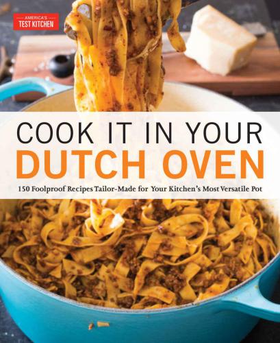 Cook it in your Dutch oven: 150 foolproof recipes tailor-made for your kitchen's most versatile pot