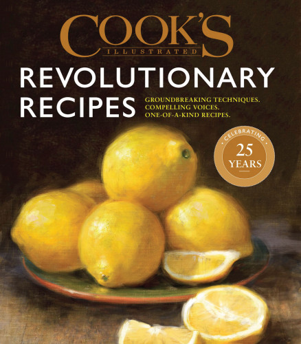 Cook's illustrated revolutionary recipes: groundbreaking techniques, compelling voices, one-of-a-kind recipes