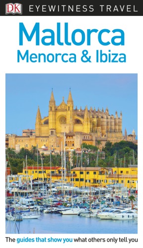 DK Eyewitness Travel Guide Mallorca, Menorca and Ibiza