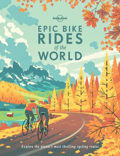 Epic bike rides of the world: explore the planet's most thrilling cycling routes