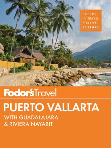 Fodor's Puerto Vallarta: with Guadalajara & Riviera Nayarit