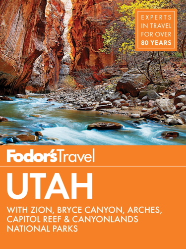 Fodor's Utah: with Zion, Bryce Canyon, Arches, Capitol Reef & Canyonlands National Parks