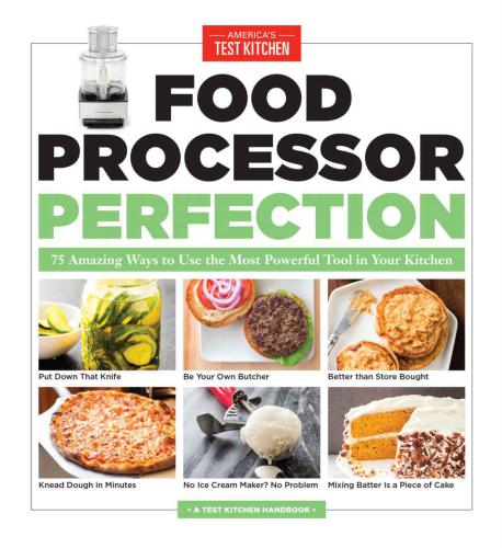 Food Processor Perfection: 75 Amazing Ways to Use the Most Powerful Tool in Your Kitchen