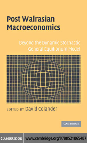 Post Walrasian Macroeconomics: Beyond the Dynamic Stochastic General Equilibrium Model