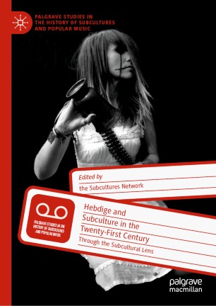 Hebdige and Subculture in the Twenty-First Century: Through the Subcultural Lens