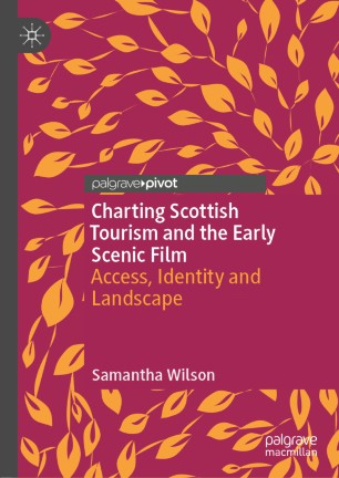 Charting Scottish Tourism and the Early Scenic Film: Access, Identity and Landscape