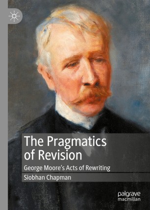 The Pragmatics of Revision: George Moore’s Acts of Rewriting