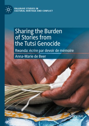 Sharing the Burden of Stories from the Tutsi Genocide: Rwanda: écrire par devoir de mémoire