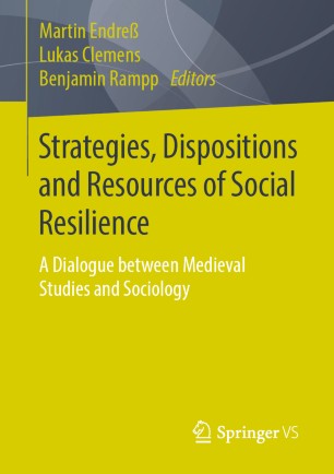 Strategies, Dispositions and Resources of Social Resilience: A Dialogue between Medieval Studies and Sociology