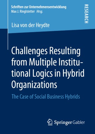 Challenges Resulting from Multiple Institutional Logics in Hybrid Organizations: The Case of Social Business Hybrids