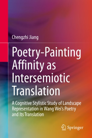 Poetry-Painting Affinity as Intersemiotic Translation: A Cognitive Stylistic Study of Landscape Representation in Wang Wei’s Poetry and its Translation