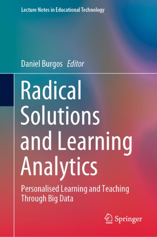 Radical Solutions and Learning Analytics: Personalised Learning and Teaching Through Big Data