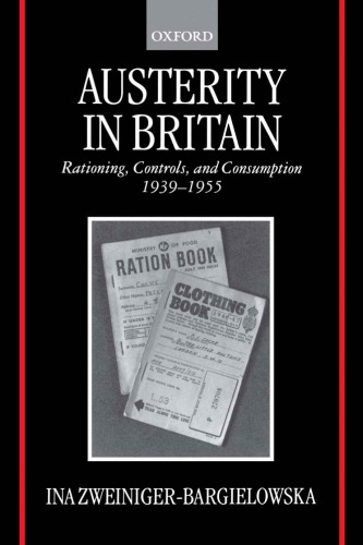 Austerity in Britain: rationing, controls, and consumption, 1939-1955