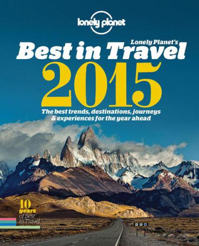 Best in Travel 2015: The Best Trends, Destinations, Journeys & Experiences for the Year Ahead
